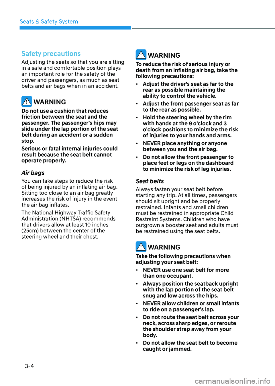 HYUNDAI TUCSON 2022 Owners Guide Seats & Safety System
3-4
Safety precautions
Adjusting the seats so that you are sitting
in a safe and comfortable position plays
an important role for the safety of the
driver and passengers, as m HYUNDAI TUCSON 2022 Owners Guide Seats & Safety System
3-4
Safety precautions
Adjusting the seats so that you are sitting
in a safe and comfortable position plays
an important role for the safety of the
driver and passengers, as m