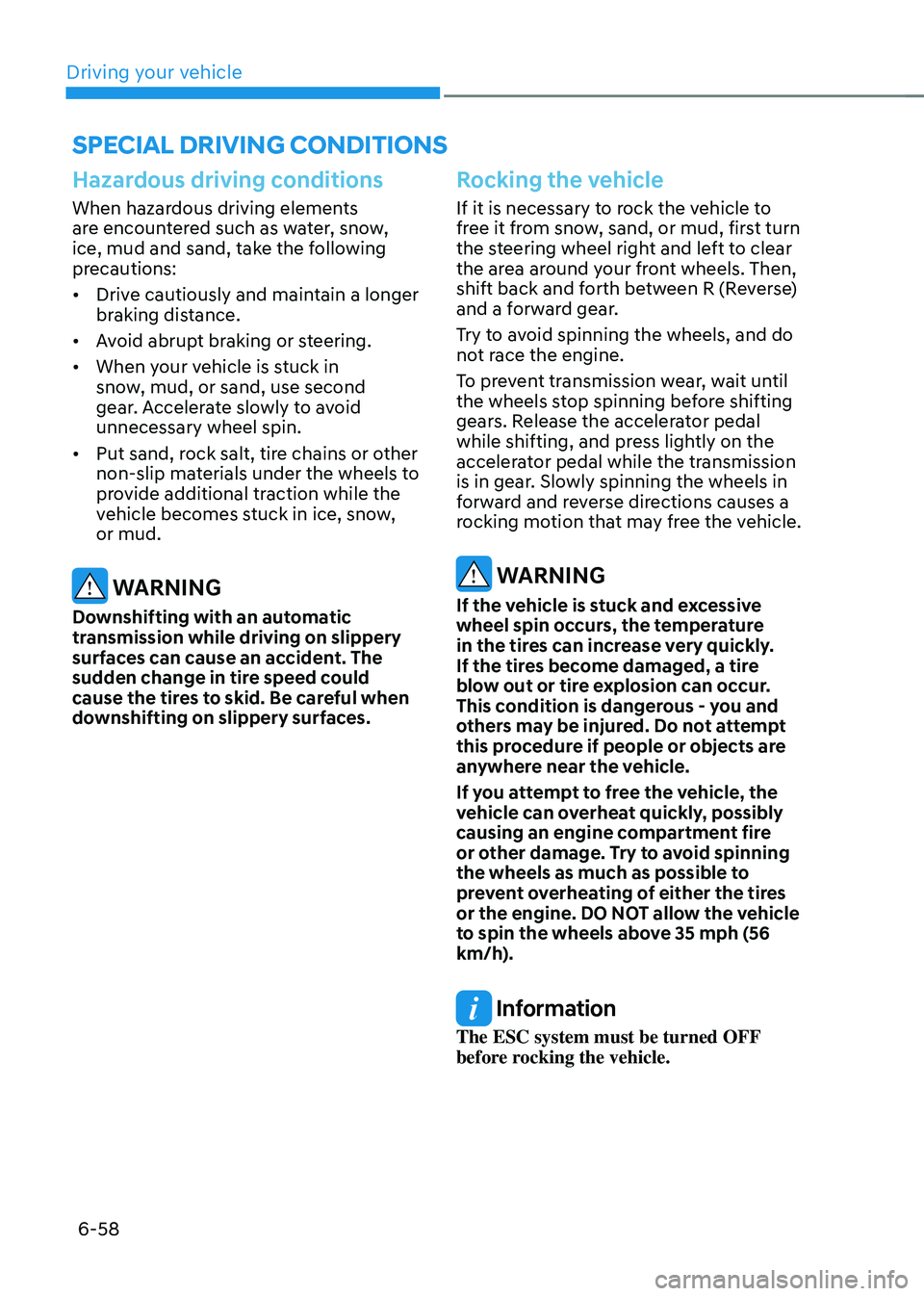 HYUNDAI TUCSON 2022 Owners Manual Driving your vehicle
6-58
SPECIAL DRIVING CONDITIONS
Hazardous driving conditions
When hazardous driving elements
are encountered such as water, snow,
ice, mud and sand, take the following
precauti HYUNDAI TUCSON 2022 Owners Manual Driving your vehicle
6-58
SPECIAL DRIVING CONDITIONS
Hazardous driving conditions
When hazardous driving elements
are encountered such as water, snow,
ice, mud and sand, take the following
precauti