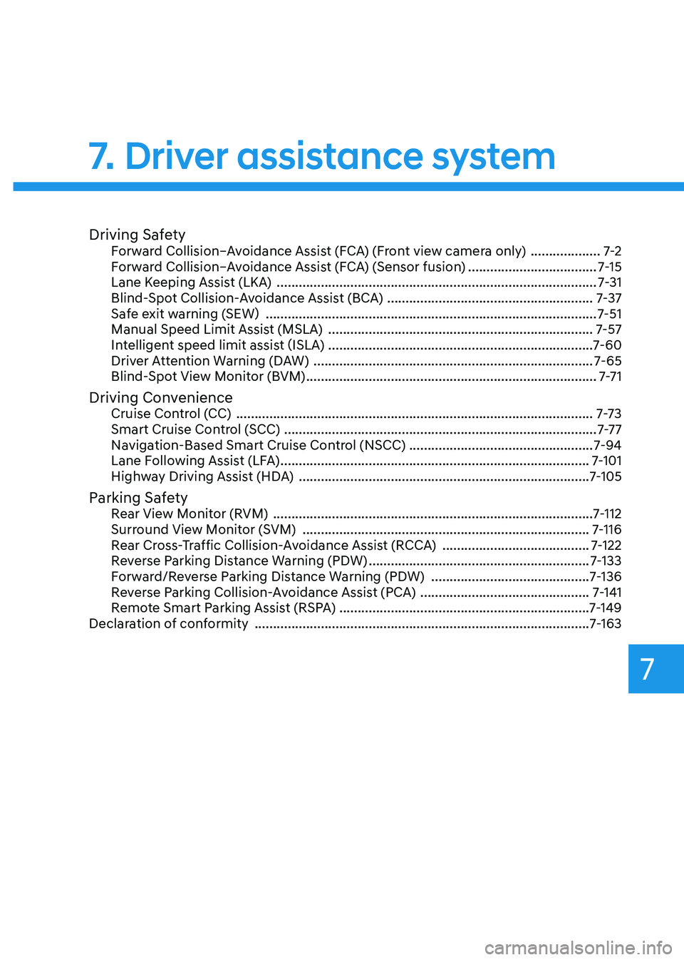 HYUNDAI TUCSON 2022  Owners Manual Driving SafetyForward Collision–Avoidance Assist (FCA) (Front view camera only)  ...................7-2
Forward Collision–Avoidance Assist (FCA) (Sensor fusion) ...................................