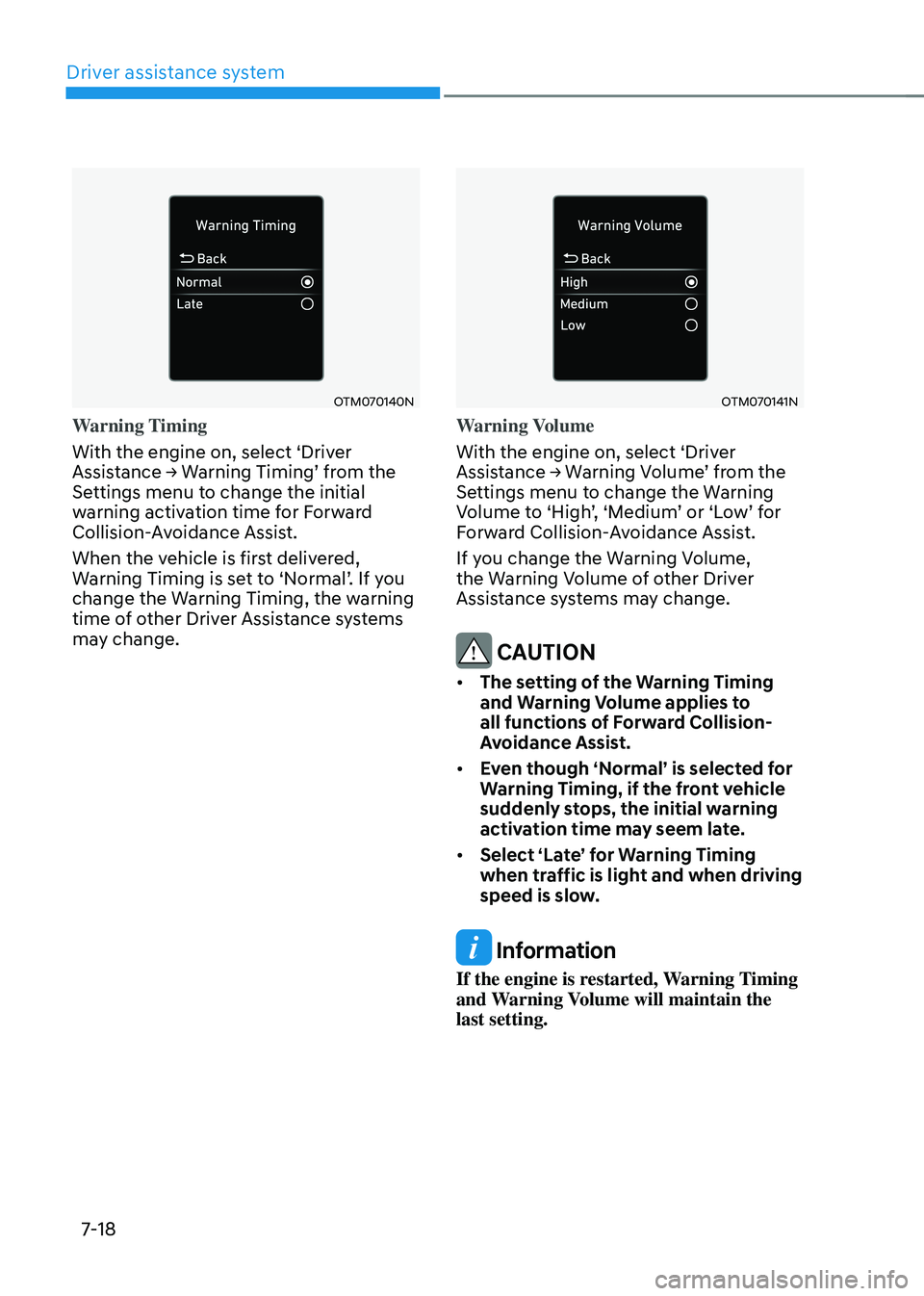HYUNDAI TUCSON 2022 Owners Manual Driver assistance system
7-18
OTM070140N
Warning Timing
With the engine on, select ‘Driver
Assistance → Warning Timing’ from the Settings menu to change the initial
warning activation time for HYUNDAI TUCSON 2022 Owners Manual Driver assistance system
7-18
OTM070140N
Warning Timing
With the engine on, select ‘Driver
Assistance → Warning Timing’ from the Settings menu to change the initial
warning activation time for