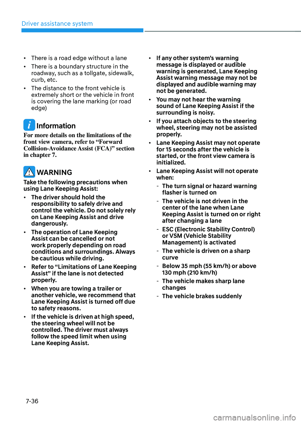 HYUNDAI TUCSON 2022 Owners Manual Driver assistance system
7-36
• There is a road edge without a lane
• There is a boundary structure in the
roadway, such as a tollgate, sidewalk,
curb, etc.
• The distance to the front vehic HYUNDAI TUCSON 2022 Owners Manual Driver assistance system
7-36
• There is a road edge without a lane
• There is a boundary structure in the
roadway, such as a tollgate, sidewalk,
curb, etc.
• The distance to the front vehic