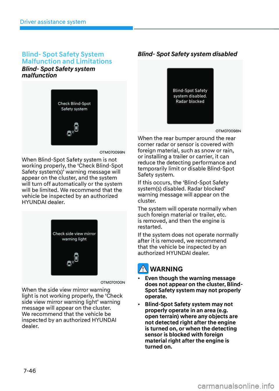 HYUNDAI TUCSON 2022 Owners Manual Driver assistance system
7-46
Blind- Spot Safety System
Malfunction and Limitations
Blind- Spot Safety system
malfunction
OTM070099N
When Blind-Spot Safety system is not
working properly, the ‘Ch HYUNDAI TUCSON 2022 Owners Manual Driver assistance system
7-46
Blind- Spot Safety System
Malfunction and Limitations
Blind- Spot Safety system
malfunction
OTM070099N
When Blind-Spot Safety system is not
working properly, the ‘Ch