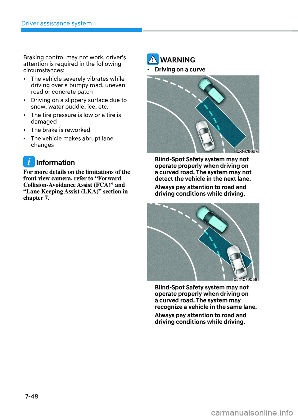 HYUNDAI TUCSON 2022 Owners Manual Driver assistance system
7-48
Braking control may not work, driver’s attention is required in the following
circumstances:
• The vehicle severely vibrates while
driving over a bumpy road, uneve HYUNDAI TUCSON 2022 Owners Manual Driver assistance system
7-48
Braking control may not work, driver’s attention is required in the following
circumstances:
• The vehicle severely vibrates while
driving over a bumpy road, uneve