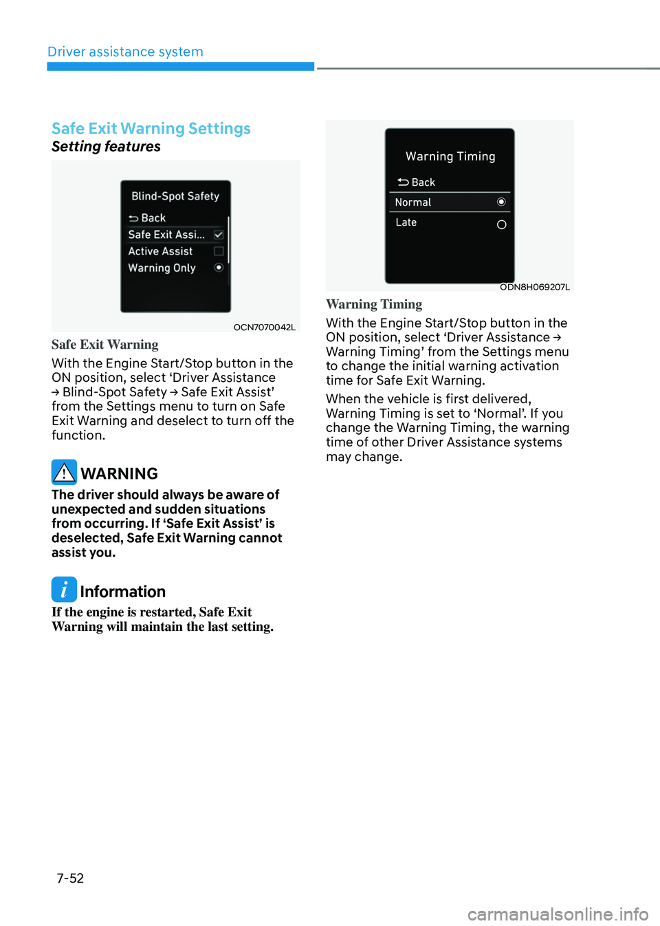 HYUNDAI TUCSON 2022 Owners Manual Driver assistance system
7-52
Safe Exit Warning Settings
Setting features
OCN7070042L
Safe Exit Warning
With the Engine Start/Stop button in the
ON position, select ‘Driver Assistance
→ Blind-Sp HYUNDAI TUCSON 2022 Owners Manual Driver assistance system
7-52
Safe Exit Warning Settings
Setting features
OCN7070042L
Safe Exit Warning
With the Engine Start/Stop button in the
ON position, select ‘Driver Assistance
→ Blind-Sp