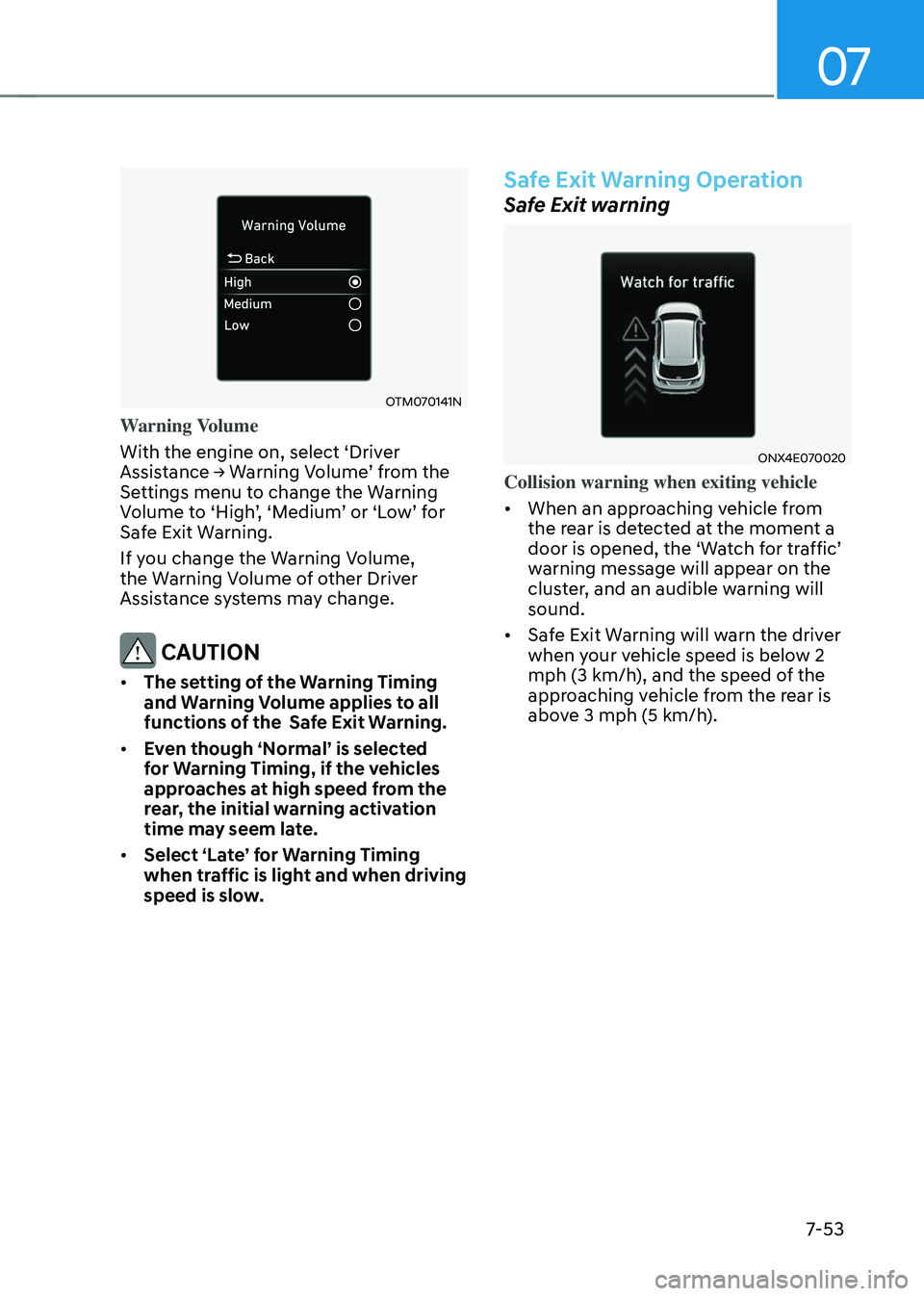 HYUNDAI TUCSON 2022 Owners Manual 07
7-53
OTM070141N
Warning Volume
With the engine on, select ‘Driver
Assistance → Warning Volume’ from the Settings menu to change the Warning Volume to ‘High’, ‘Medium’ or ‘Low’ fo HYUNDAI TUCSON 2022 Owners Manual 07
7-53
OTM070141N
Warning Volume
With the engine on, select ‘Driver
Assistance → Warning Volume’ from the Settings menu to change the Warning Volume to ‘High’, ‘Medium’ or ‘Low’ fo