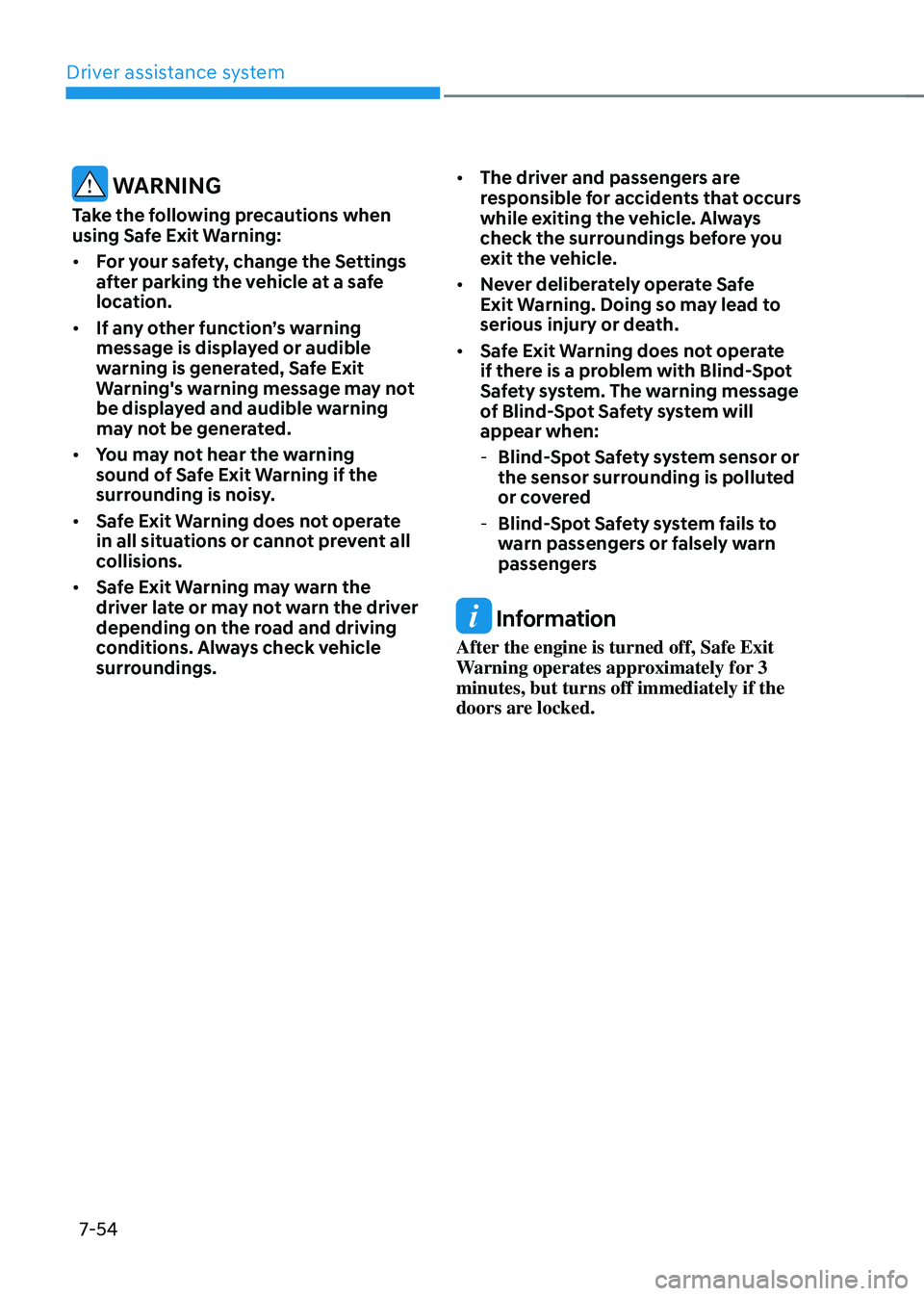 HYUNDAI TUCSON 2022 Owners Manual Driver assistance system
7-54
WARNING
Take the following precautions when
using Safe Exit Warning:
• For your safety, change the Settings
after parking the vehicle at a safe
location.
• If HYUNDAI TUCSON 2022 Owners Manual Driver assistance system
7-54
WARNING
Take the following precautions when
using Safe Exit Warning:
• For your safety, change the Settings
after parking the vehicle at a safe
location.
• If