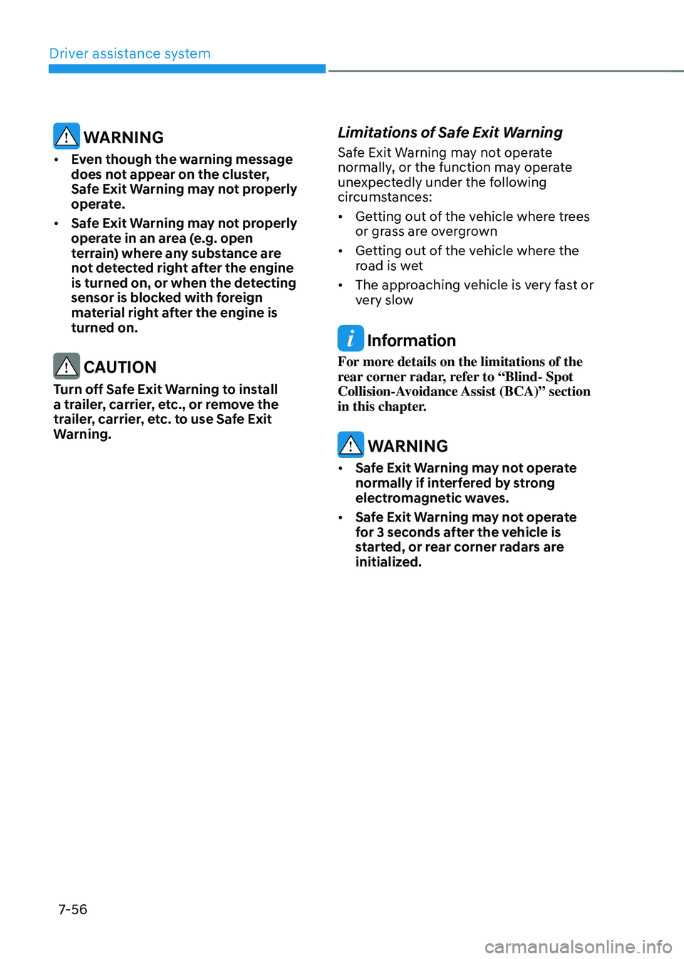 HYUNDAI TUCSON 2022 Owners Manual Driver assistance system
7-56
WARNING
• Even though the warning message
does not appear on the cluster,
Safe Exit Warning may not properly
operate.
• Safe Exit Warning may not properly
oper HYUNDAI TUCSON 2022 Owners Manual Driver assistance system
7-56
WARNING
• Even though the warning message
does not appear on the cluster,
Safe Exit Warning may not properly
operate.
• Safe Exit Warning may not properly
oper