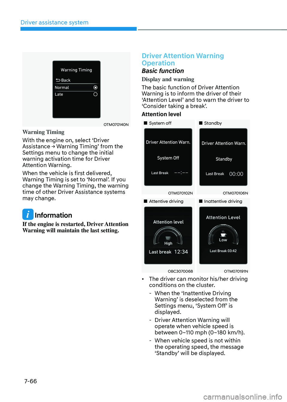 HYUNDAI TUCSON 2022 Owners Manual Driver assistance system
7-66
OTM070140N
Warning Timing
With the engine on, select ‘Driver
Assistance → Warning Timing’ from the Settings menu to change the initial
warning activation time for HYUNDAI TUCSON 2022 Owners Manual Driver assistance system
7-66
OTM070140N
Warning Timing
With the engine on, select ‘Driver
Assistance → Warning Timing’ from the Settings menu to change the initial
warning activation time for