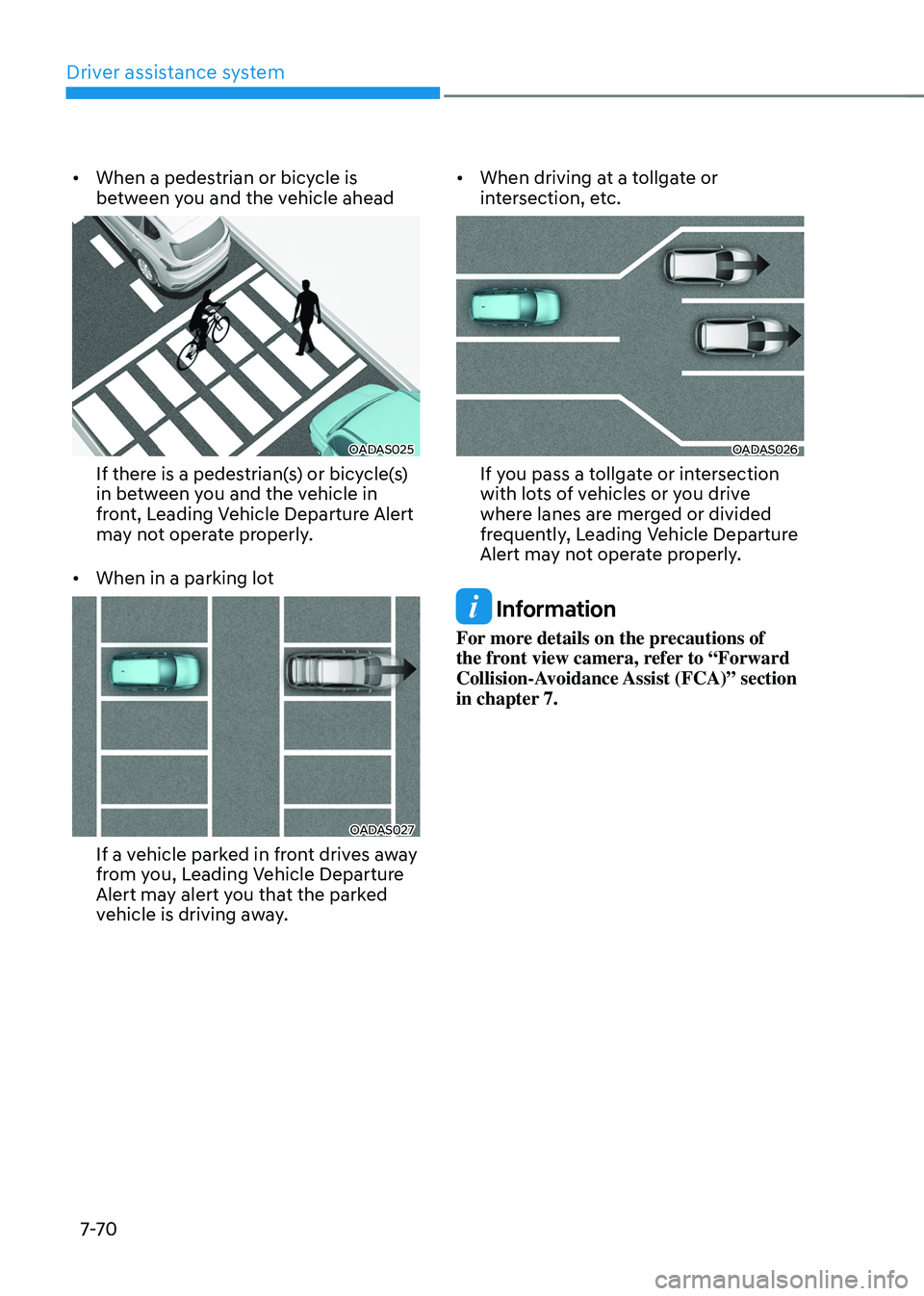 HYUNDAI TUCSON 2022 Owners Manual Driver assistance system
7-7 0
• When a pedestrian or bicycle is
between you and the vehicle ahead
OADAS025
If there is a pedestrian(s) or bicycle(s)
in between you and the vehicle in
front, Lead HYUNDAI TUCSON 2022 Owners Manual Driver assistance system
7-7 0
• When a pedestrian or bicycle is
between you and the vehicle ahead
OADAS025
If there is a pedestrian(s) or bicycle(s)
in between you and the vehicle in
front, Lead