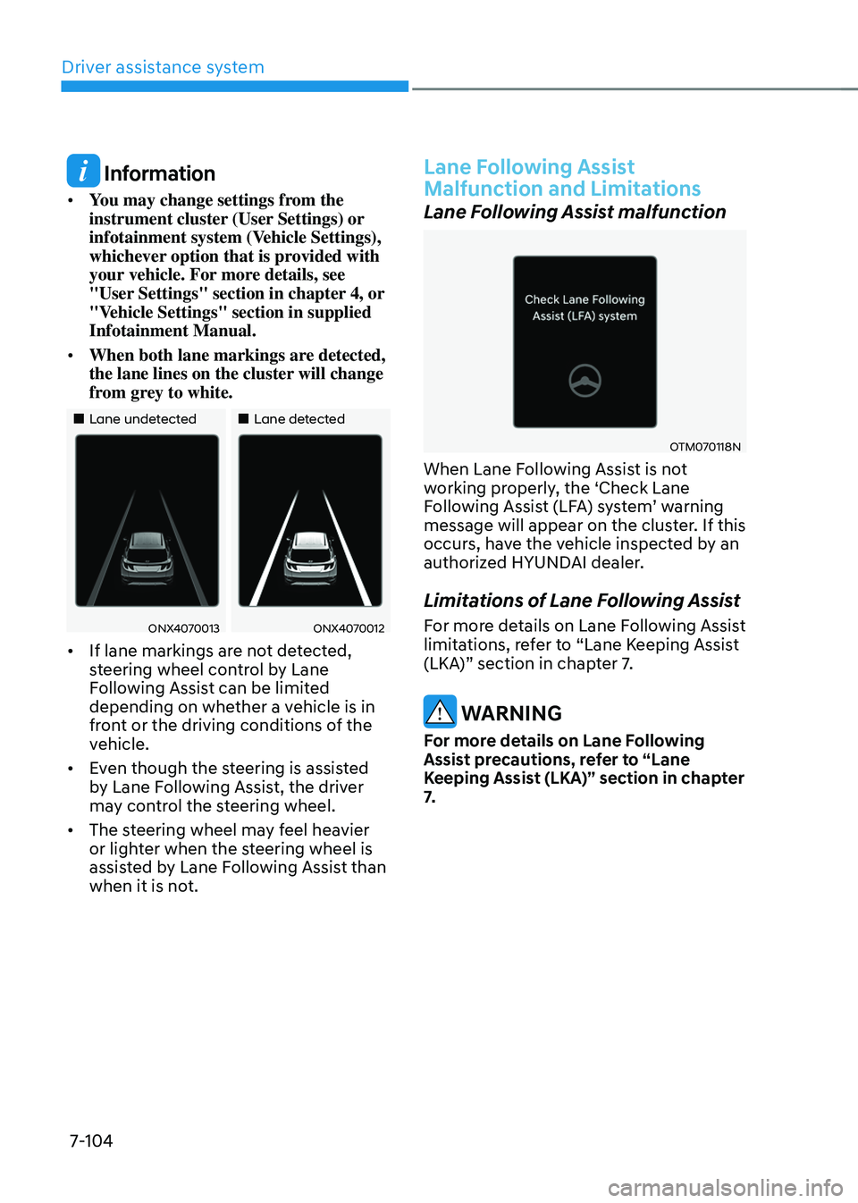 HYUNDAI TUCSON 2022 Owners Manual Driver assistance system7-104
Information
• You may change settings from the
instrument cluster (User Settings) or
infotainment system (Vehicle Settings),
whichever option that is provided with HYUNDAI TUCSON 2022 Owners Manual Driver assistance system7-104
Information
• You may change settings from the
instrument cluster (User Settings) or
infotainment system (Vehicle Settings),
whichever option that is provided with