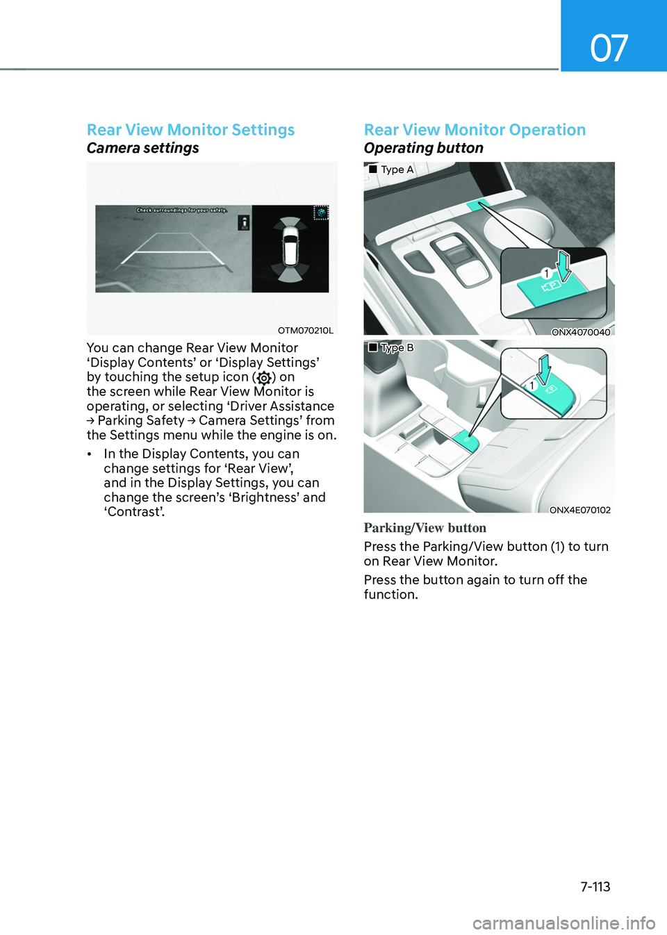 HYUNDAI TUCSON 2022 Owners Manual 07
7-113
Rear View Monitor Settings
Camera settings
OTM070210L
You can change Rear View Monitor ‘Display Contents’ or ‘Display Settings’ by touching the setup icon () on
the screen while Rear HYUNDAI TUCSON 2022 Owners Manual 07
7-113
Rear View Monitor Settings
Camera settings
OTM070210L
You can change Rear View Monitor ‘Display Contents’ or ‘Display Settings’ by touching the setup icon () on
the screen while Rear