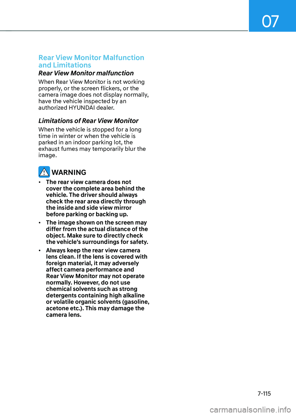 HYUNDAI TUCSON 2022 Owners Manual 07
7-115
Rear View Monitor Malfunction
and Limitations
Rear View Monitor malfunction
When Rear View Monitor is not working
properly, or the screen flickers, or the
camera image does not display nor HYUNDAI TUCSON 2022 Owners Manual 07
7-115
Rear View Monitor Malfunction
and Limitations
Rear View Monitor malfunction
When Rear View Monitor is not working
properly, or the screen flickers, or the
camera image does not display nor