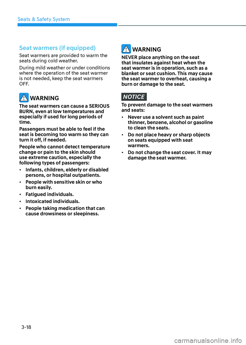 HYUNDAI TUCSON 2022 Service Manual Seats & Safety System
3-18
Seat warmers (if equipped)
Seat warmers are provided to warm the
seats during cold weather.
During mild weather or under conditions
where the operation of the seat warmer HYUNDAI TUCSON 2022 Service Manual Seats & Safety System
3-18
Seat warmers (if equipped)
Seat warmers are provided to warm the
seats during cold weather.
During mild weather or under conditions
where the operation of the seat warmer