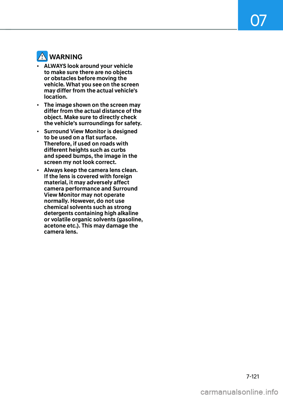 HYUNDAI TUCSON 2022  Owners Manual 07
7-121
 WARNING
•	ALWAYS look around your vehicle 
to make sure there are no objects 
or obstacles before moving the 
vehicle. What you see on the screen 
may differ from the actual vehicle’s 
l