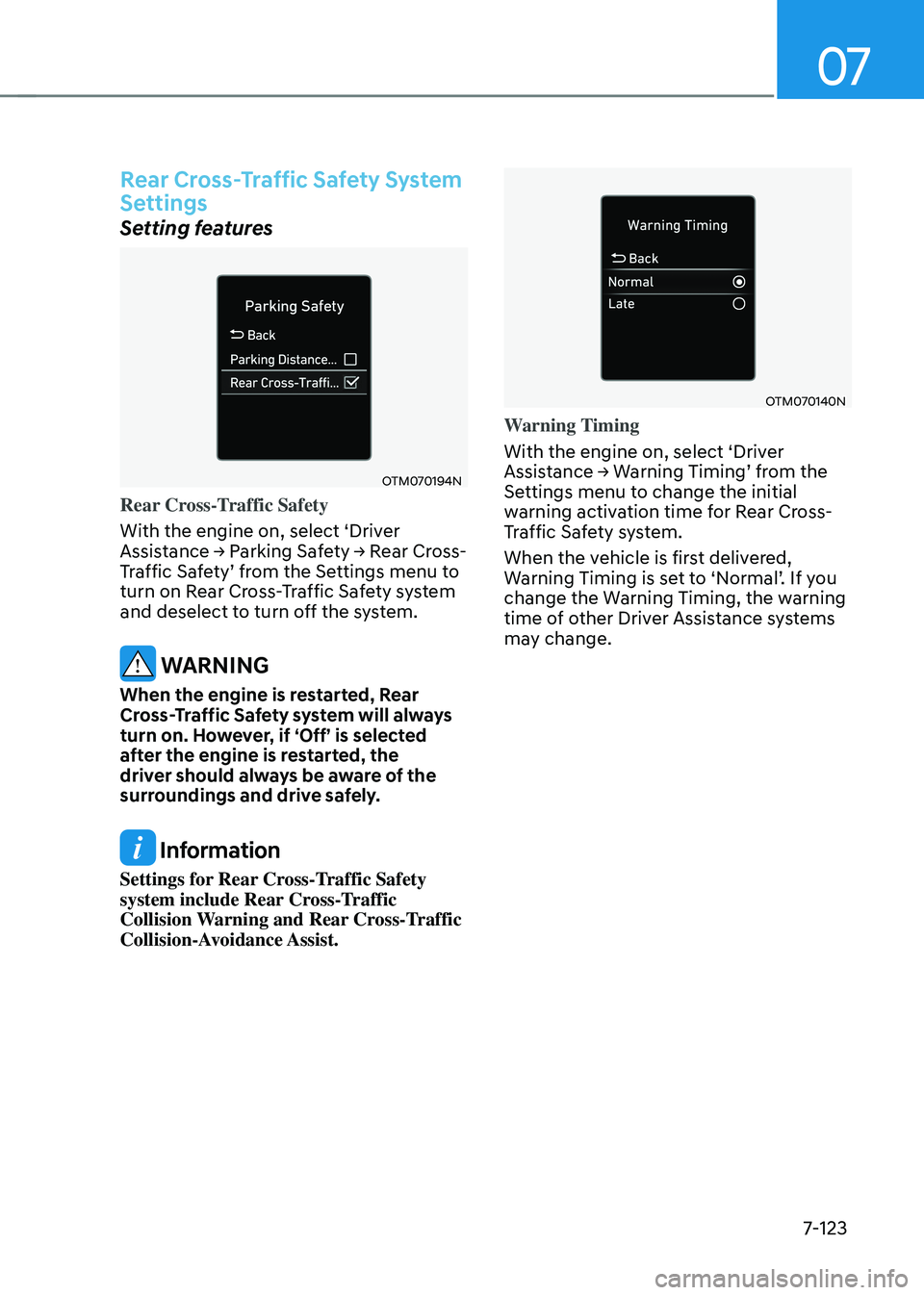 HYUNDAI TUCSON 2022  Owners Manual 07
7-123
Rear Cross-Traffic Safety System 
Settings
Setting features
OTM070194N
Rear Cross-Traffic Safety
With the engine on, select ‘Driver 
Assistance	→	Parking	Safety	→	Rear	Cross-Traffic	Saf