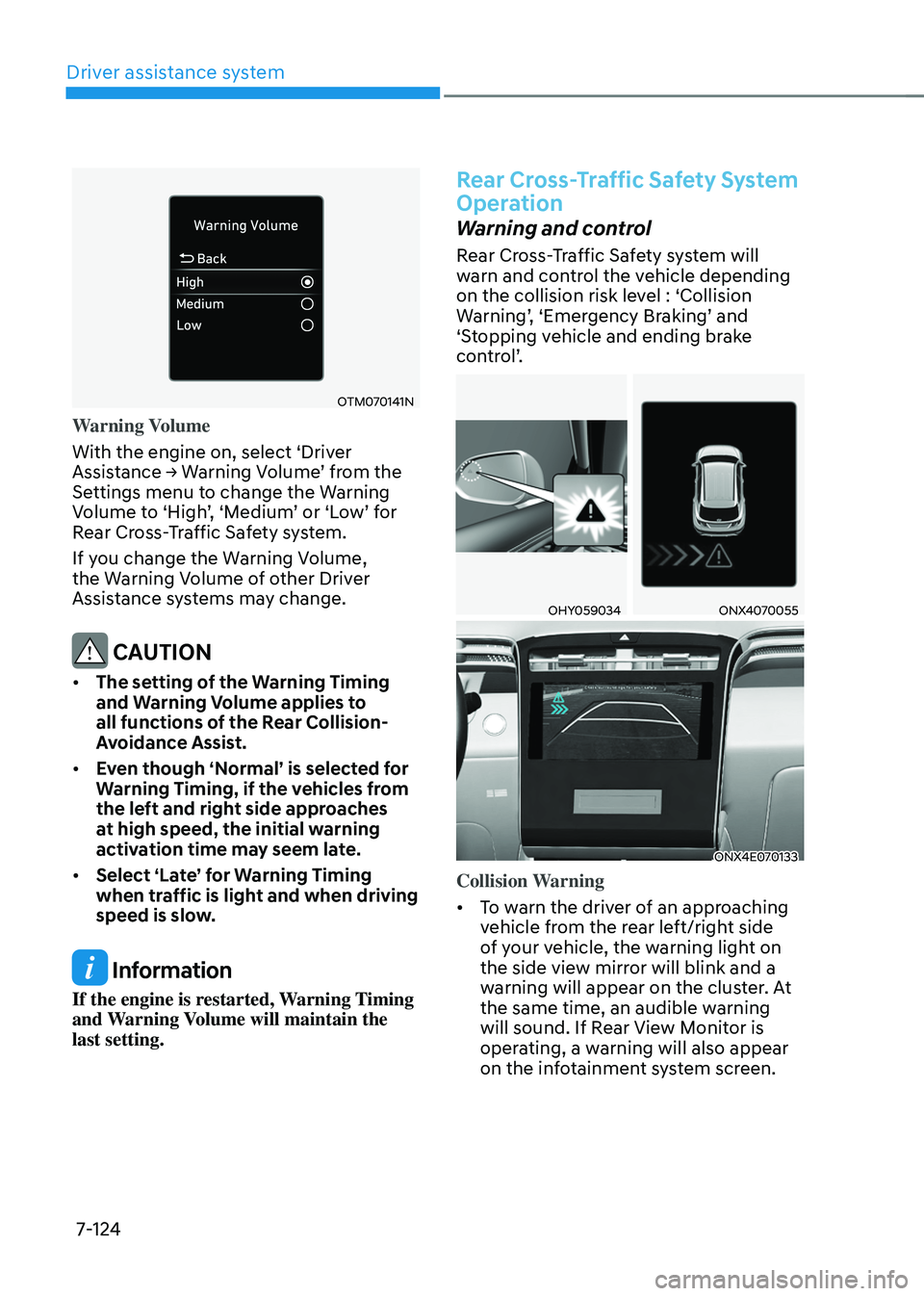 HYUNDAI TUCSON 2022  Owners Manual Driver assistance system
7-124
OTM070141N
Warning Volume
With the engine on, select ‘Driver 
Assistance	→	Warning	Volume’	from	the	Settings menu to change the Warning Volume	to	‘High’,	‘Me