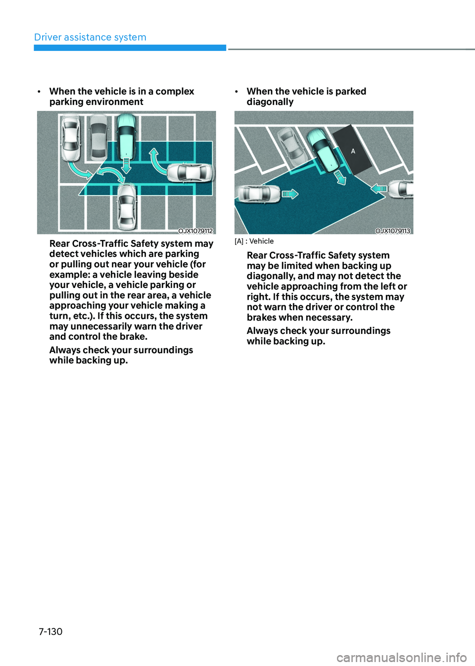 HYUNDAI TUCSON 2022 Owners Manual Driver assistance system
7-130
• When the vehicle is in a complex
parking environment
OJX1079112
Rear Cross-Traffic Safety system may
detect vehicles which are parking
or pulling out near your ve HYUNDAI TUCSON 2022 Owners Manual Driver assistance system
7-130
• When the vehicle is in a complex
parking environment
OJX1079112
Rear Cross-Traffic Safety system may
detect vehicles which are parking
or pulling out near your ve
