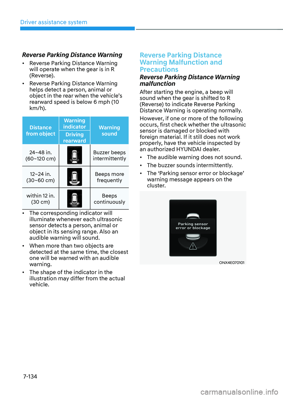 HYUNDAI TUCSON 2022 Owners Manual Driver assistance system
7-134
Reverse Parking Distance Warning
• Reverse Parking Distance Warning
will operate when the gear is in R
(Reverse).
• Reverse Parking Distance Warning
helps detec HYUNDAI TUCSON 2022 Owners Manual Driver assistance system
7-134
Reverse Parking Distance Warning
• Reverse Parking Distance Warning
will operate when the gear is in R
(Reverse).
• Reverse Parking Distance Warning
helps detec