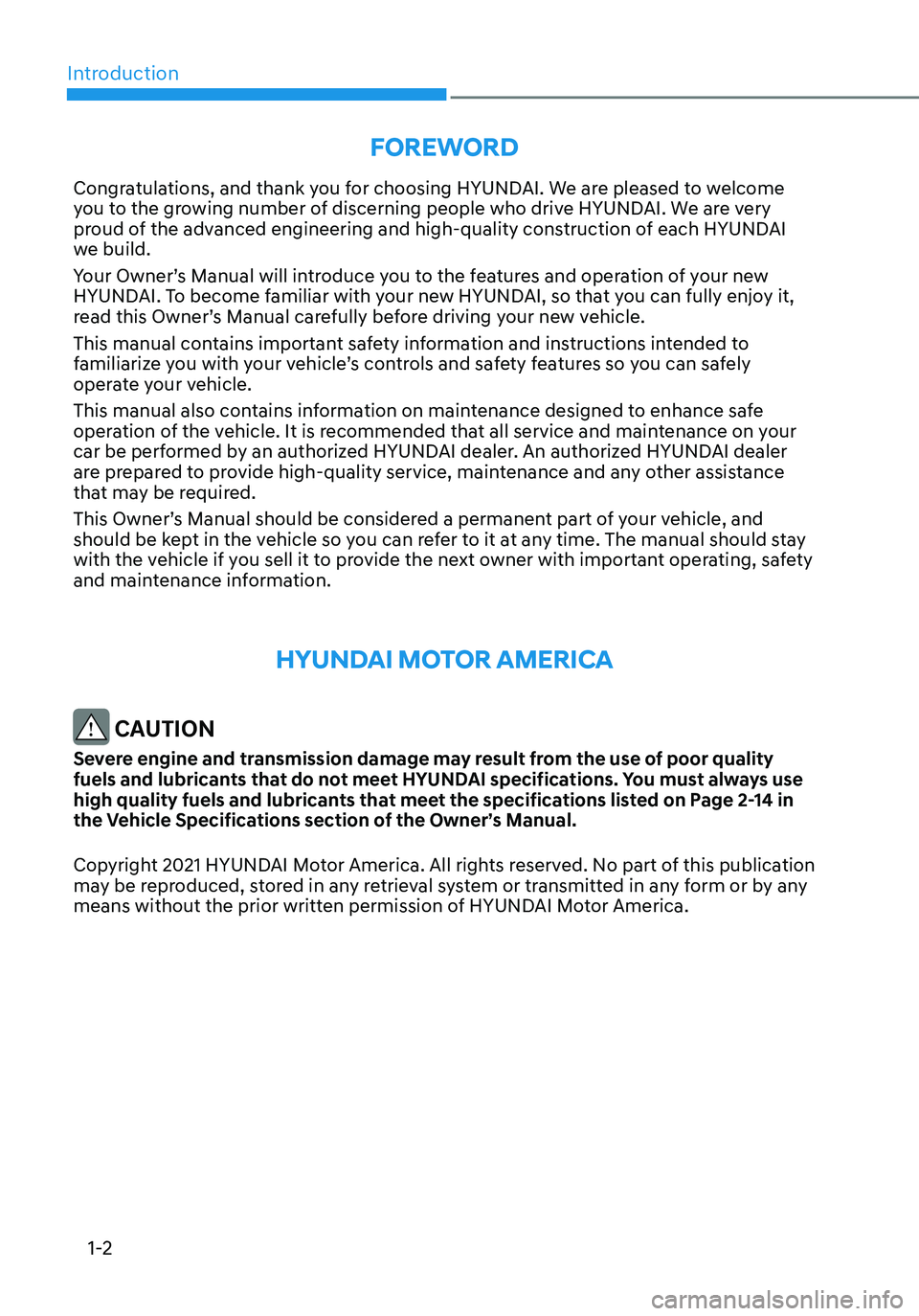 HYUNDAI TUCSON 2022  Owners Manual Introduction
1-2
FOREWORD
Congratulations, and thank you for choosing HYUNDAI. We are pleased to welcome 
you to the growing number of discerning people who drive HYUNDAI. We are very 
proud of the ad