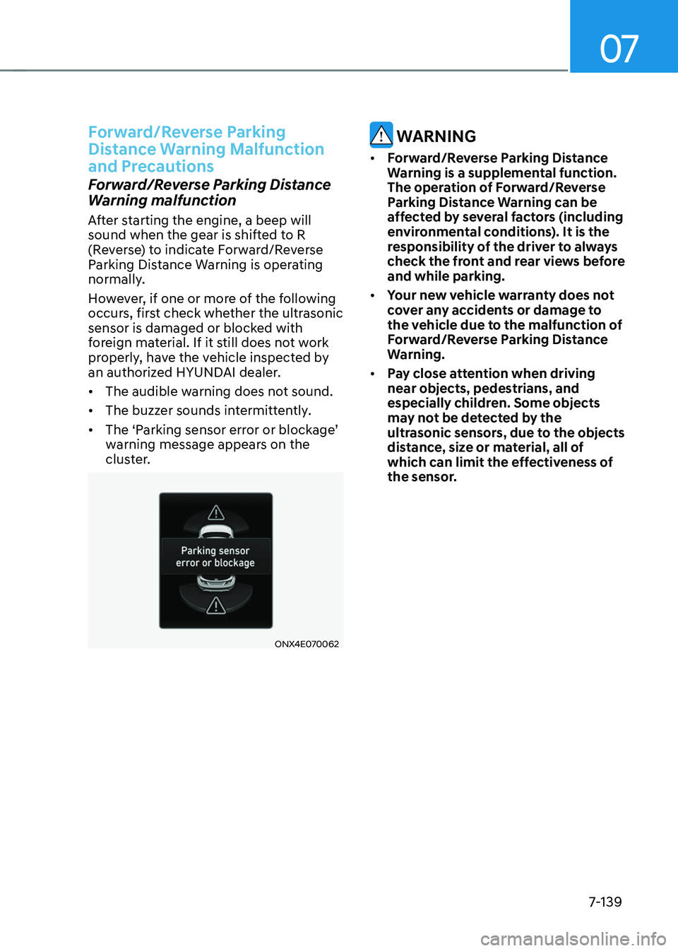 HYUNDAI TUCSON 2022 Owners Manual 07
7-139
Forward/Reverse Parking
Distance Warning Malfunction
and Precautions
Forward/Reverse Parking Distance
Warning malfunction
After starting the engine, a beep will
sound when the gear is shi HYUNDAI TUCSON 2022 Owners Manual 07
7-139
Forward/Reverse Parking
Distance Warning Malfunction
and Precautions
Forward/Reverse Parking Distance
Warning malfunction
After starting the engine, a beep will
sound when the gear is shi