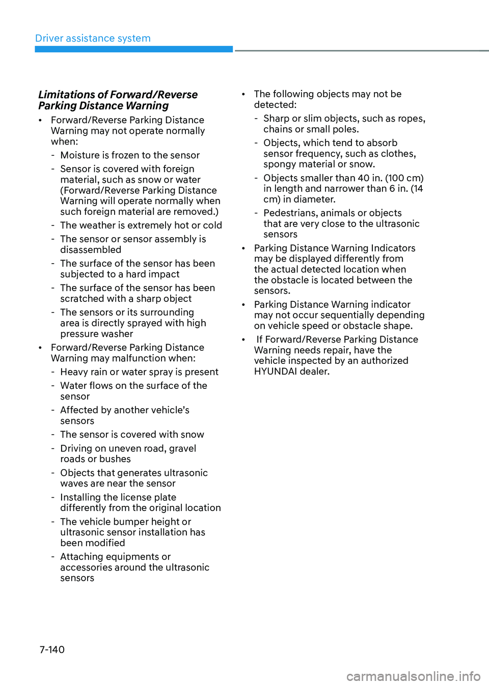 HYUNDAI TUCSON 2022 Owners Manual Driver assistance system
7-140
Limitations of Forward/Reverse
Parking Distance Warning
• Forward/Reverse Parking Distance
Warning may not operate normally
when:
-Moisture is frozen to the sens HYUNDAI TUCSON 2022 Owners Manual Driver assistance system
7-140
Limitations of Forward/Reverse
Parking Distance Warning
• Forward/Reverse Parking Distance
Warning may not operate normally
when:
-Moisture is frozen to the sens