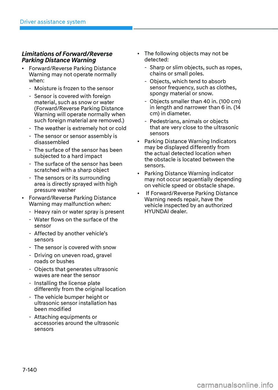 HYUNDAI TUCSON 2022  Owners Manual Driver assistance system
7-140
Limitations of Forward/Reverse 
Parking Distance Warning 
•	Forward/Reverse Parking Distance 
Warning may not operate normally 
when: 
 -Moisture is frozen to the sens