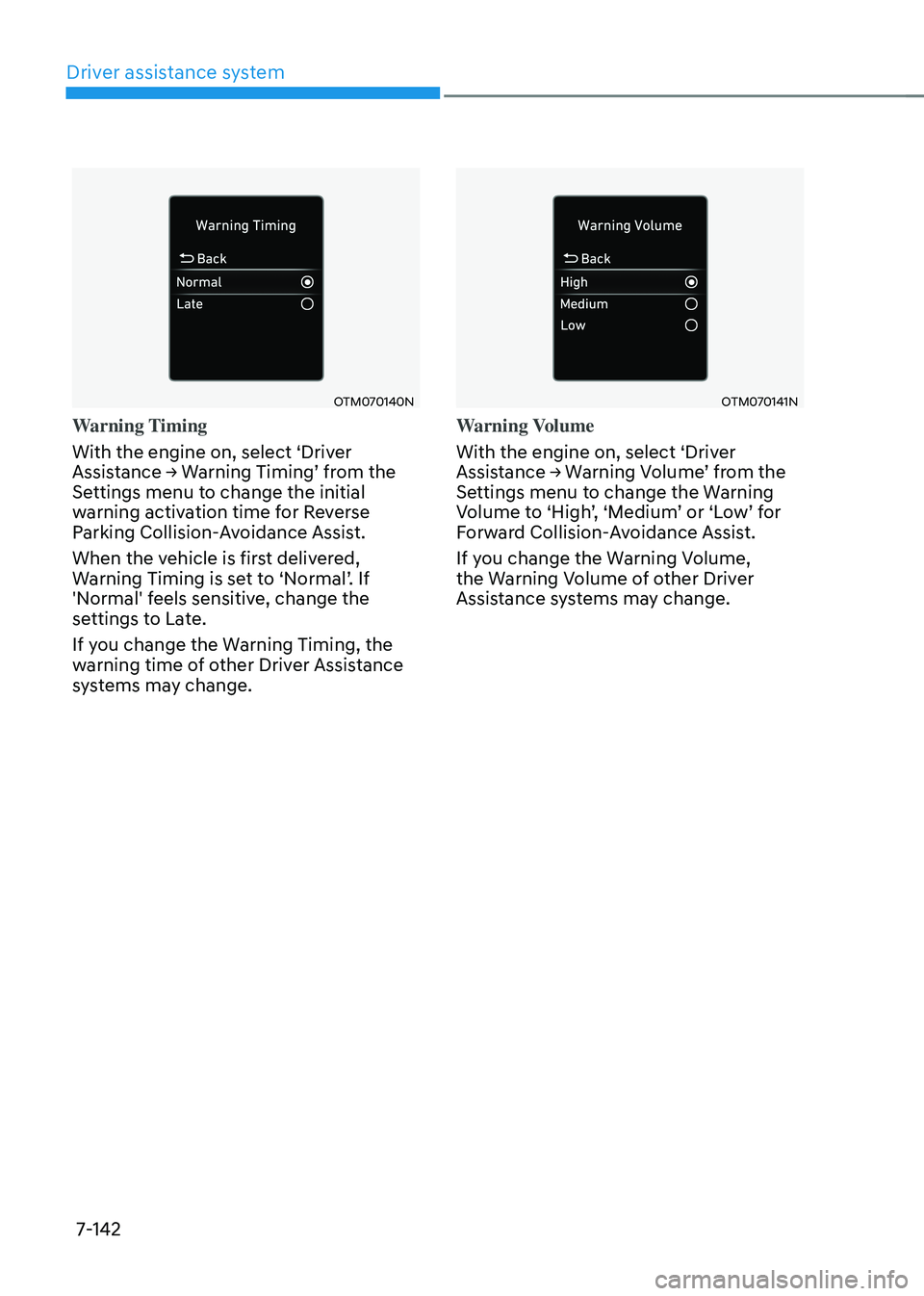 HYUNDAI TUCSON 2022 Owners Manual Driver assistance system
7-142
OTM070140N
Warning Timing
With the engine on, select ‘Driver
Assistance → Warning Timing’ from the Settings menu to change the initial
warning activation time fo HYUNDAI TUCSON 2022 Owners Manual Driver assistance system
7-142
OTM070140N
Warning Timing
With the engine on, select ‘Driver
Assistance → Warning Timing’ from the Settings menu to change the initial
warning activation time fo