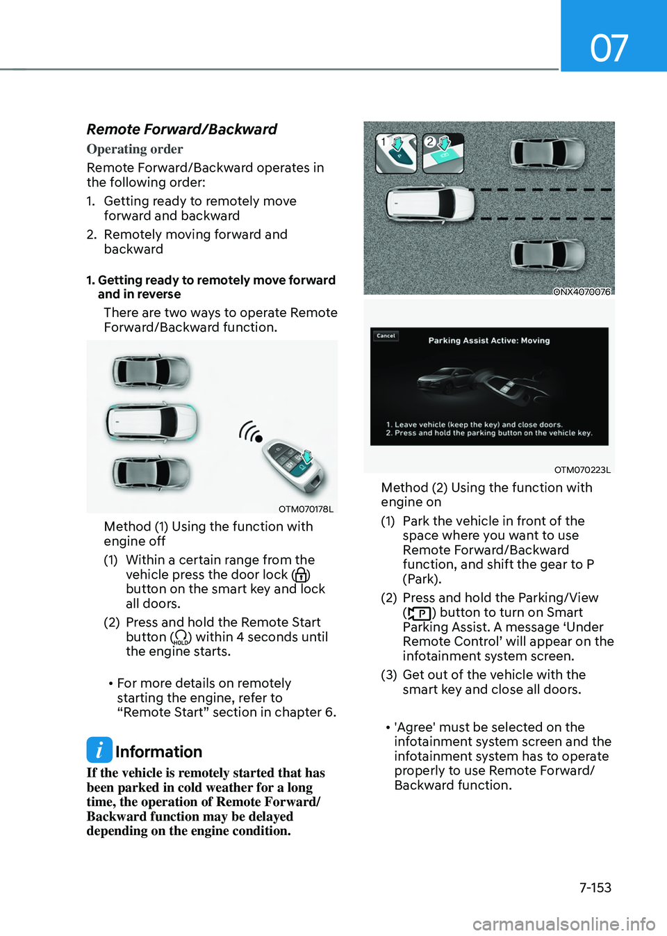 HYUNDAI TUCSON 2022 Owners Manual 07
7-153
Remote Forward/Backward
Operating order
Remote Forward/Backward operates in
the following order:
1. Getting ready to remotely move
forward and backward
2. Remotely moving forward and
backw HYUNDAI TUCSON 2022 Owners Manual 07
7-153
Remote Forward/Backward
Operating order
Remote Forward/Backward operates in
the following order:
1. Getting ready to remotely move
forward and backward
2. Remotely moving forward and
backw