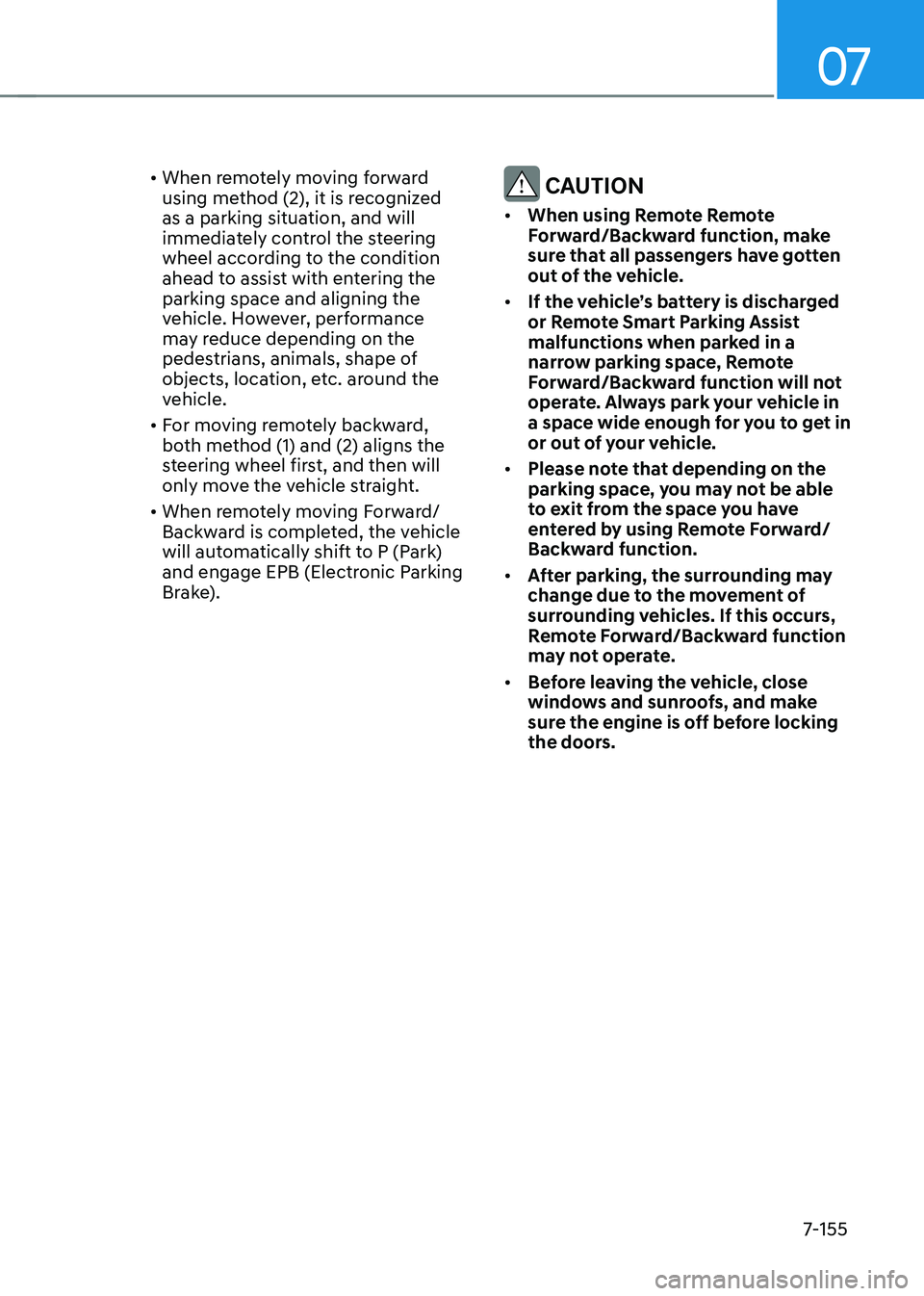 HYUNDAI TUCSON 2022 Owners Manual 07
7-155
• When remotely moving forward
using method (2), it is recognized
as a parking situation, and will
immediately control the steering
wheel according to the condition
ahead to assist wit HYUNDAI TUCSON 2022 Owners Manual 07
7-155
• When remotely moving forward
using method (2), it is recognized
as a parking situation, and will
immediately control the steering
wheel according to the condition
ahead to assist wit