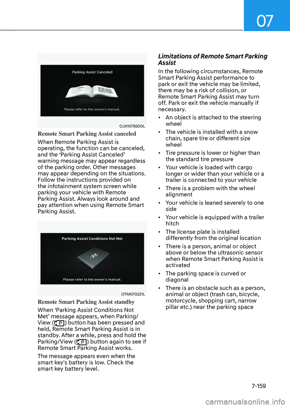HYUNDAI TUCSON 2022 Owners Manual 07
7-159
OJX1079200L
Remote Smart Parking Assist canceled
When Remote Parking Assist is
operating, the function can be canceled,
and the ‘Parking Assist Canceled’ warning message may appear rega HYUNDAI TUCSON 2022 Owners Manual 07
7-159
OJX1079200L
Remote Smart Parking Assist canceled
When Remote Parking Assist is
operating, the function can be canceled,
and the ‘Parking Assist Canceled’ warning message may appear rega