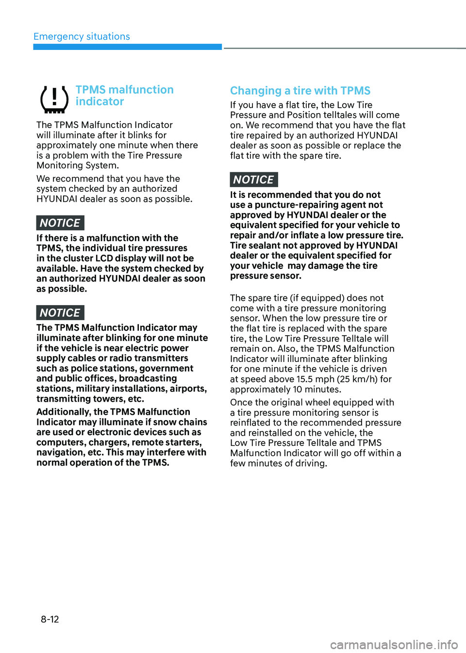 HYUNDAI TUCSON 2022  Owners Manual Emergency situations
8-12
TPMS malfunction 
indicator
The TPMS Malfunction Indicator 
will illuminate after it blinks for 
approximately one minute when there 
is a problem with the Tire Pressure 
Mon