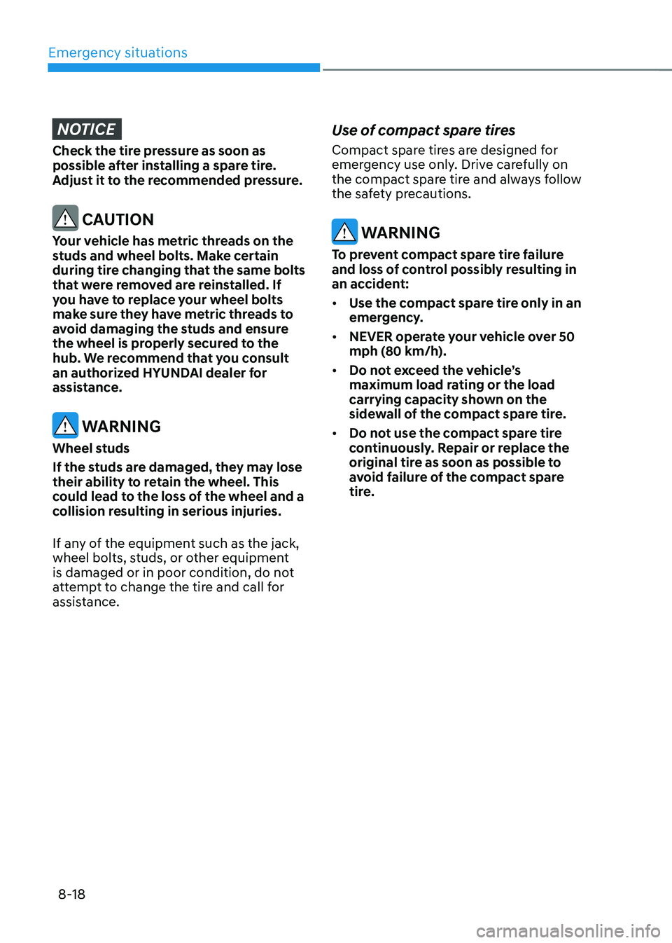 HYUNDAI TUCSON 2022 Owners Manual Emergency situations
8-18
NOTICE
Check the tire pressure as soon as
possible after installing a spare tire.
Adjust it to the recommended pressure.
CAUTION
Your vehicle has metric threads on the
st HYUNDAI TUCSON 2022 Owners Manual Emergency situations
8-18
NOTICE
Check the tire pressure as soon as
possible after installing a spare tire.
Adjust it to the recommended pressure.
CAUTION
Your vehicle has metric threads on the
st