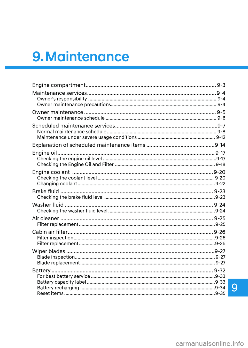 HYUNDAI TUCSON 2022 Owners Manual Maintenance
9. Maintenance
Engine compartment ........................................................................\
................9-3
Maintenance services
 ......................................