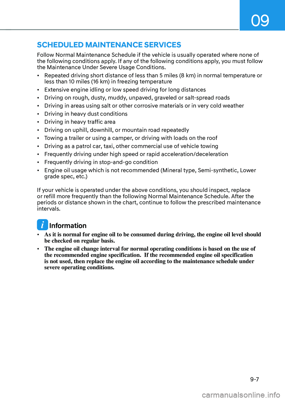 HYUNDAI TUCSON 2022 Owners Manual 09
9 -7
Follow Normal Maintenance Schedule if the vehicle is usually operated where none of
the following conditions apply. If any of the following conditions apply, you must follow
the Maintenance HYUNDAI TUCSON 2022 Owners Manual 09
9 -7
Follow Normal Maintenance Schedule if the vehicle is usually operated where none of
the following conditions apply. If any of the following conditions apply, you must follow
the Maintenance