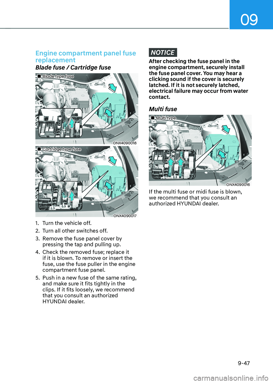 HYUNDAI TUCSON 2022 Owners Manual 09
9-47
Engine compartment panel fuse
replacement
Blade fuse / Cartridge fuse
Blade type fuse
ONX4090018
Cartridge type fuse
ONX4090017
1. Turn the vehicle off.
2. Turn all ot HYUNDAI TUCSON 2022 Owners Manual 09
9-47
Engine compartment panel fuse
replacement
Blade fuse / Cartridge fuse
Blade type fuse
ONX4090018
Cartridge type fuse
ONX4090017
1. Turn the vehicle off.
2. Turn all ot