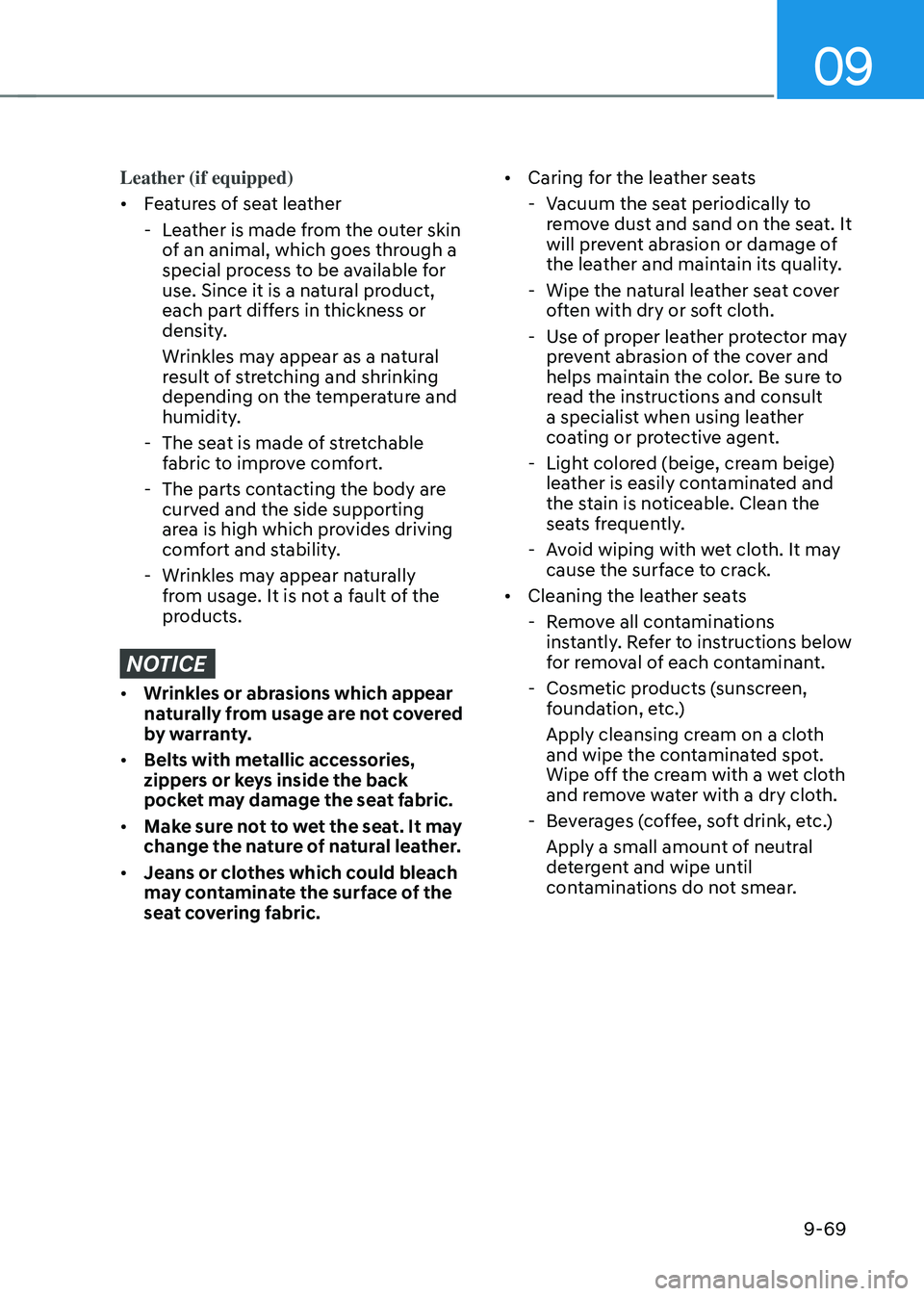 HYUNDAI TUCSON 2022 Owners Manual 09
9-69
Leather (if equipped)
• Features of seat leather
-Leather is made from the outer skin
of an animal, which goes through a
special process to be available for
use. Since it is a natural pr HYUNDAI TUCSON 2022 Owners Manual 09
9-69
Leather (if equipped)
• Features of seat leather
-Leather is made from the outer skin
of an animal, which goes through a
special process to be available for
use. Since it is a natural pr