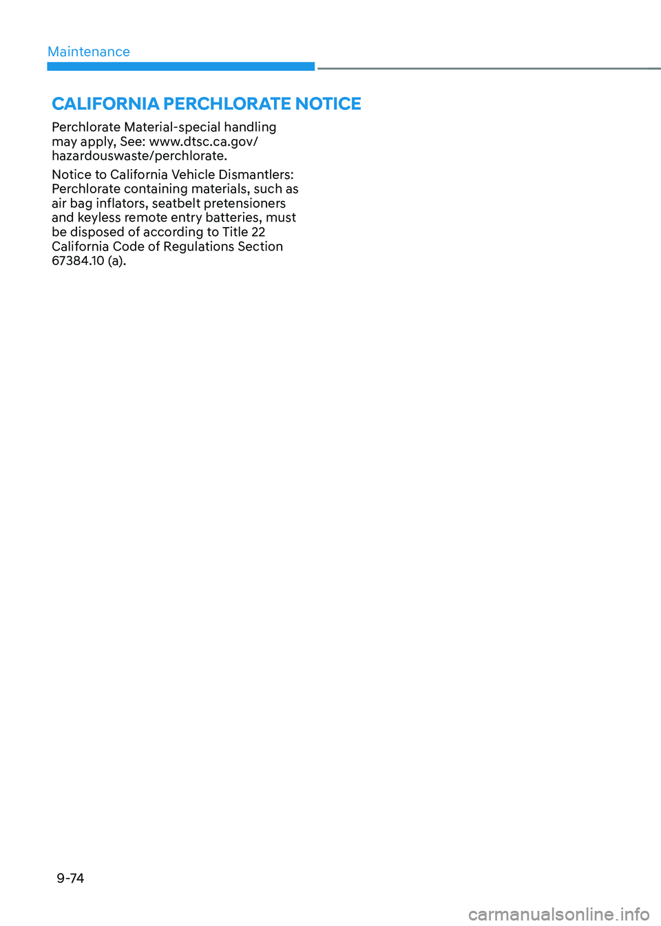 HYUNDAI TUCSON 2022  Owners Manual Maintenance9 -74
CALIFORNIA PERCHLORATE NOTICE
Perchlorate Material-special handling 
may apply, See: www.dtsc.ca.gov/
hazardouswaste/perchlorate.
Notice to California Vehicle Dismantlers: 
Perchlorat