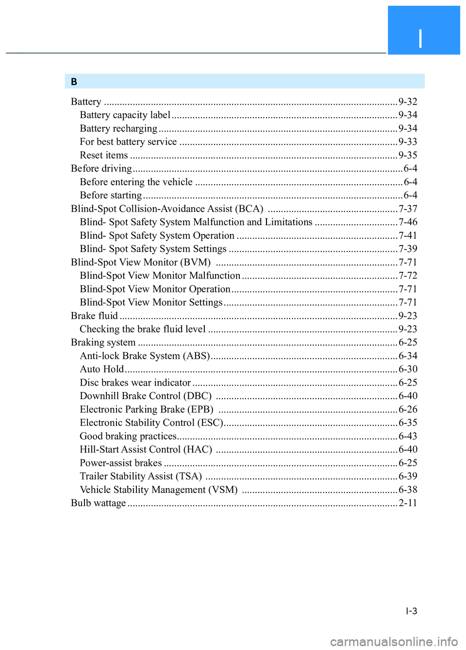 HYUNDAI TUCSON 2022  Owners Manual I
I-3
B
Battery ................................................................................................................. 9-32
  Battery capacity label ........................................