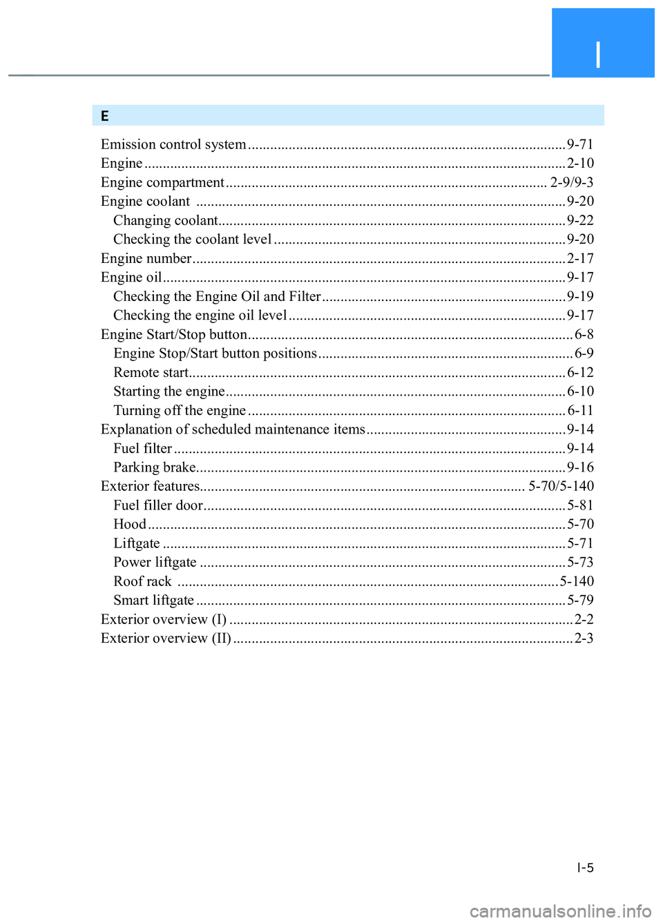 HYUNDAI TUCSON 2022 Manual PDF I
I-5
E
Emission control system ...................................................................................... 9-71
Engine .....................................................................