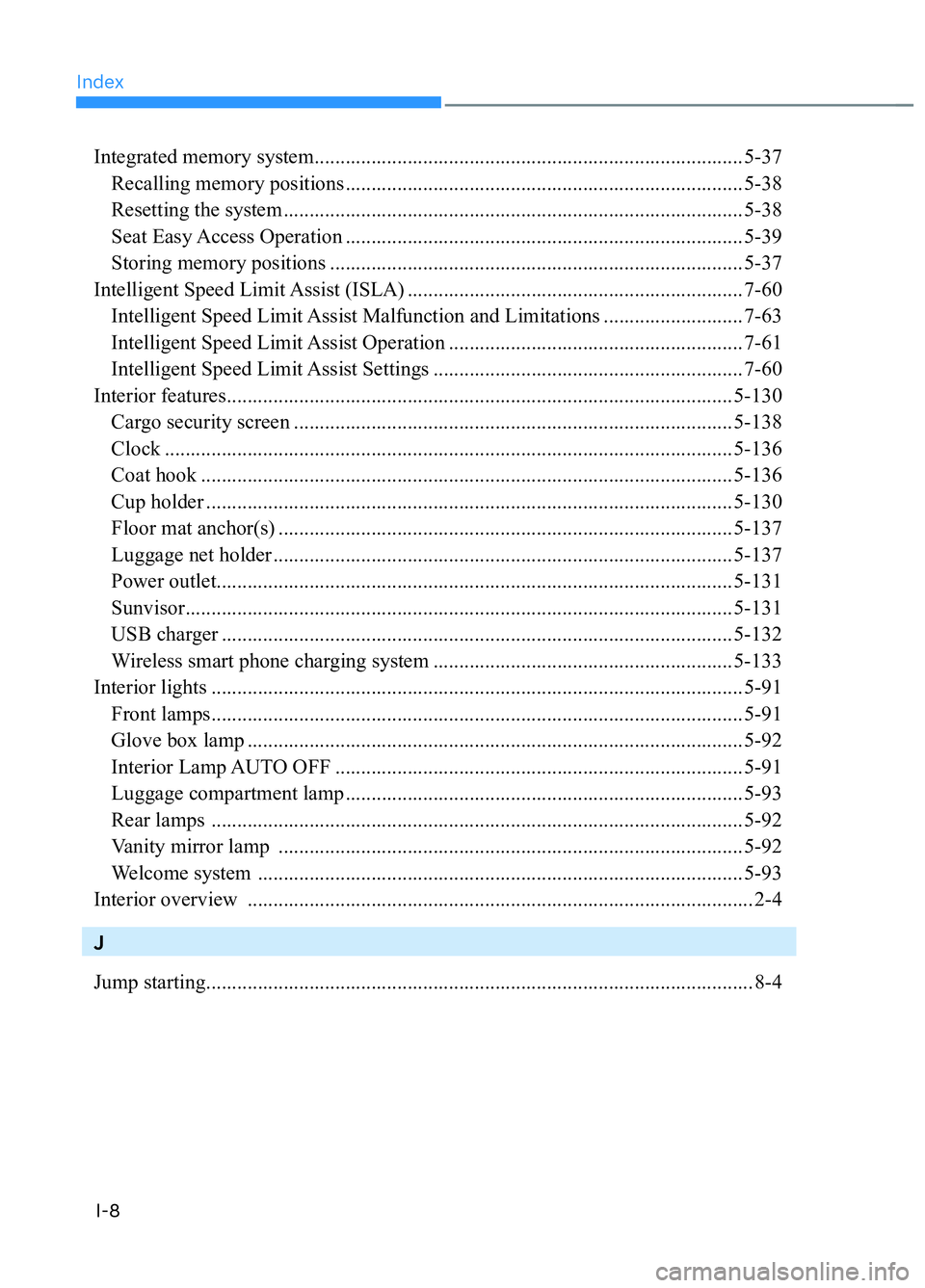 HYUNDAI TUCSON 2022  Owners Manual IndexI-8
Integrated memory system ................................................................................... 5-37
  Recalling memory positions ................................................