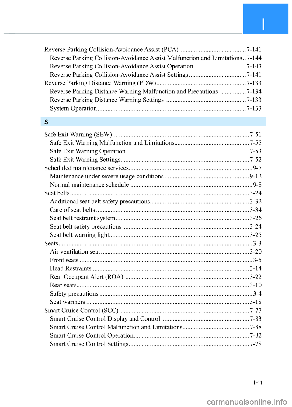 HYUNDAI TUCSON 2022 Owners Manual I
I-11
Reverse Parking Collision-Avoidance Assist (PCA) ........................................ 7-141
Reverse Parking Collision-Avoidance Assist Malfunction and Limitations .. 7-144
Reverse Park HYUNDAI TUCSON 2022 Owners Manual I
I-11
Reverse Parking Collision-Avoidance Assist (PCA) ........................................ 7-141
Reverse Parking Collision-Avoidance Assist Malfunction and Limitations .. 7-144
Reverse Park
