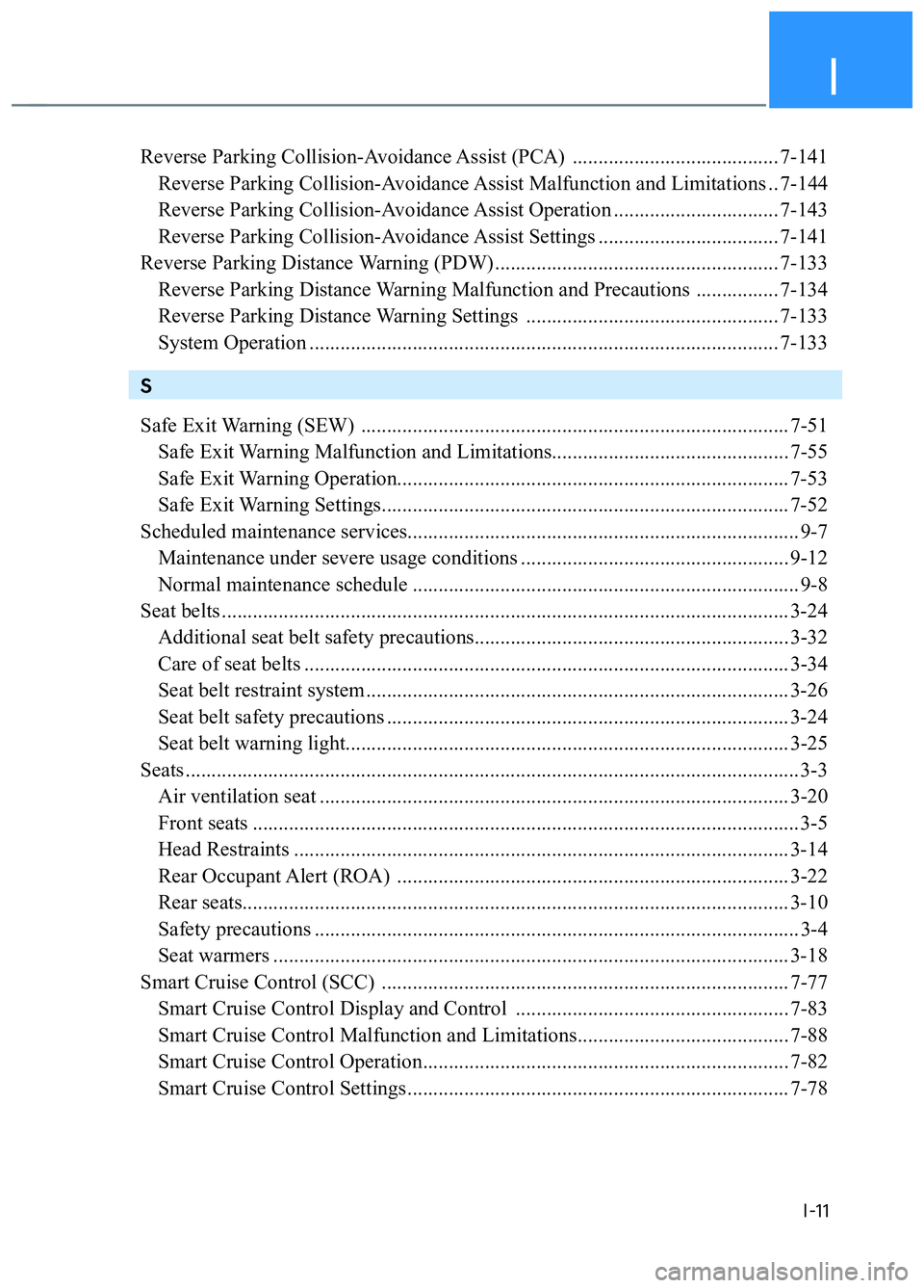 HYUNDAI TUCSON 2022 Repair Manual I
I-11
Reverse Parking Collision-Avoidance Assist (PCA)  ........................................ 7-141
  Reverse Parking Collision-Avoidance Assist Malfunction and Limitations .. 7-144
  Reverse Park