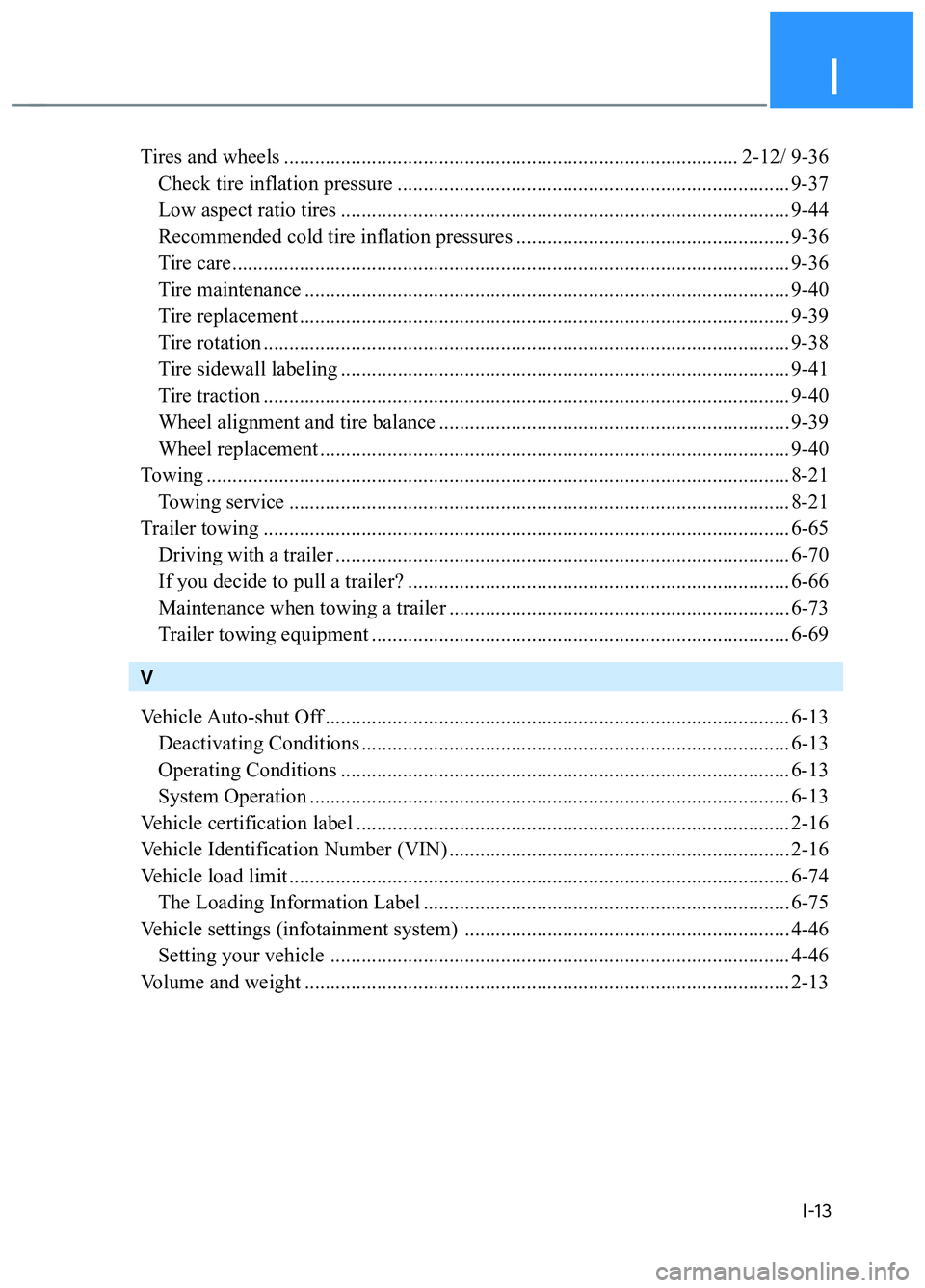 HYUNDAI TUCSON 2022 Manual PDF I
I-13
Tires and wheels ........................................................................................ 2-12/ 9-36
  Check tire inflation pressure ............................................