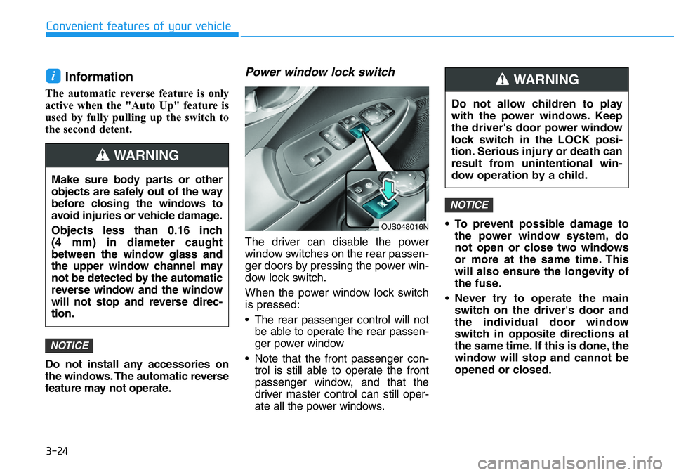 HYUNDAI VELOSTER N 2022 Owners Manual 3-24
Convenient features of your vehicle
Information
The automatic reverse feature is only
active when the "Auto Up" feature is
used by fully pulling up the switch to
the second detent.
Do no HYUNDAI VELOSTER N 2022 Owners Manual 3-24
Convenient features of your vehicle
Information
The automatic reverse feature is only
active when the "Auto Up" feature is
used by fully pulling up the switch to
the second detent.
Do no