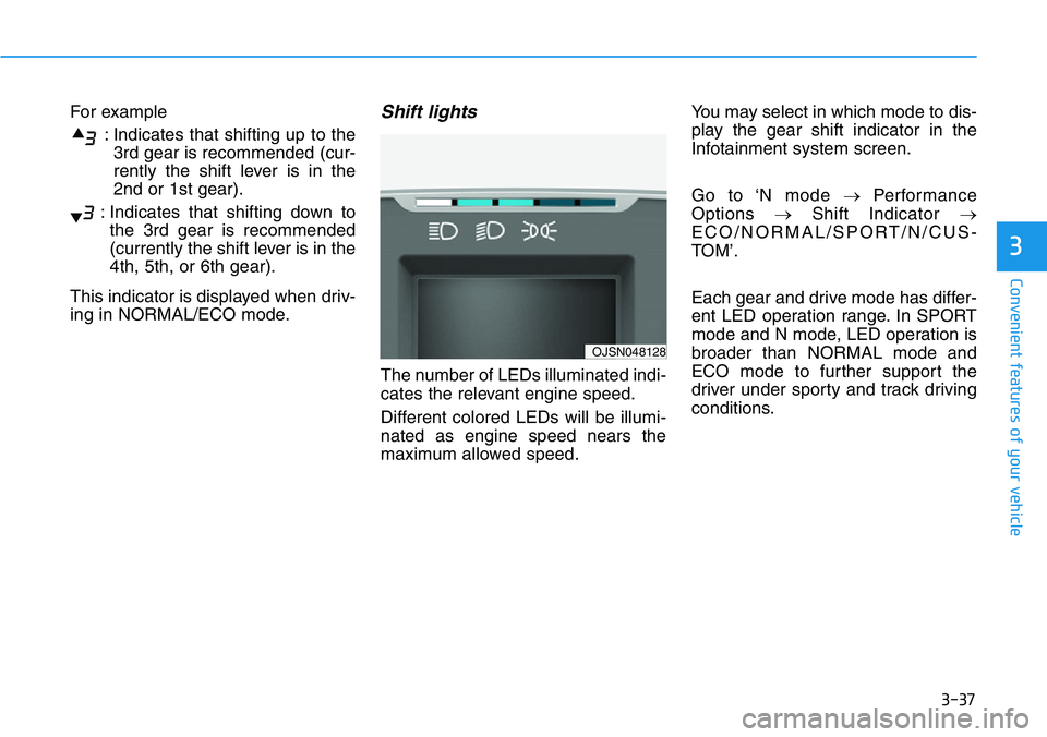 HYUNDAI VELOSTER N 2022 Owners Manual 3-37
Convenient features of your vehicle
3
For example
: Indicates that shifting up to the
3rd gear is recommended (cur-
rently the shift lever is in the
2nd or 1st gear).
: Indicates that shifting do HYUNDAI VELOSTER N 2022 Owners Manual 3-37
Convenient features of your vehicle
3
For example
: Indicates that shifting up to the
3rd gear is recommended (cur-
rently the shift lever is in the
2nd or 1st gear).
: Indicates that shifting do
