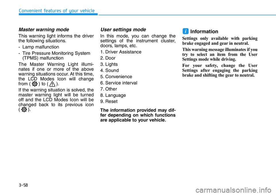 HYUNDAI VELOSTER N 2022  Owners Manual 3-58
Master warning mode
This warning light informs the driver
the following situations.
- Lamp malfunction
- Tire Pressure Monitoring System
(TPMS) malfunction
The Master Warning Light illumi-
nates 