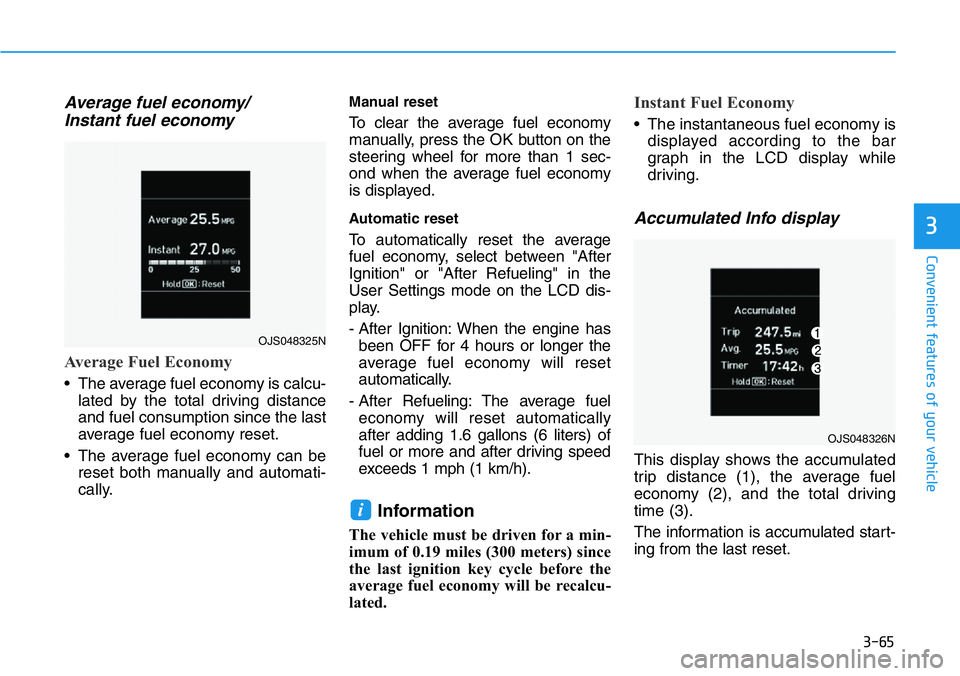 HYUNDAI VELOSTER N 2022 Owners Manual 3-65
Convenient features of your vehicle
3
Average fuel economy/
Instant fuel economy
Average Fuel Economy
• The average fuel economy is calcu-
lated by the total driving distance
and fuel consumpt HYUNDAI VELOSTER N 2022 Owners Manual 3-65
Convenient features of your vehicle
3
Average fuel economy/
Instant fuel economy
Average Fuel Economy
• The average fuel economy is calcu-
lated by the total driving distance
and fuel consumpt