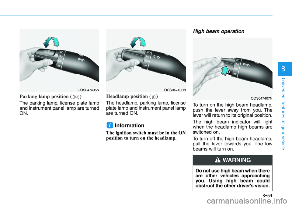 HYUNDAI VELOSTER N 2022 Owners Manual 3-69
Convenient features of your vehicle
3
Parking lamp position ( )
The parking lamp, license plate lamp
and instrument panel lamp are turned
ON.
Headlamp position ( )
The headlamp, parking lamp, lic HYUNDAI VELOSTER N 2022 Owners Manual 3-69
Convenient features of your vehicle
3
Parking lamp position ( )
The parking lamp, license plate lamp
and instrument panel lamp are turned
ON.
Headlamp position ( )
The headlamp, parking lamp, lic
