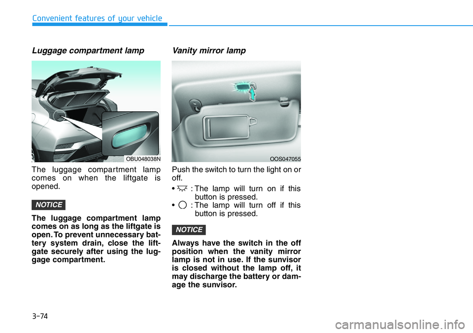 HYUNDAI VELOSTER N 2022 Owners Manual 3-74
Convenient features of your vehicle
Luggage compartment lamp
The luggage compartment lamp
comes on when the liftgate is
opened.
The luggage compartment lamp
comes on as long as the liftgate is
op HYUNDAI VELOSTER N 2022 Owners Manual 3-74
Convenient features of your vehicle
Luggage compartment lamp
The luggage compartment lamp
comes on when the liftgate is
opened.
The luggage compartment lamp
comes on as long as the liftgate is
op