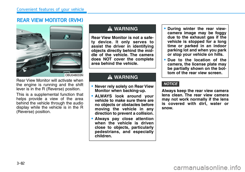HYUNDAI VELOSTER N 2022 Owners Manual 3-82
Convenient features of your vehicle
Rear View Monitor will activate when
the engine is running and the shift
lever is in the R (Reverse) position.
This is a supplemental function that
helps provi HYUNDAI VELOSTER N 2022 Owners Manual 3-82
Convenient features of your vehicle
Rear View Monitor will activate when
the engine is running and the shift
lever is in the R (Reverse) position.
This is a supplemental function that
helps provi